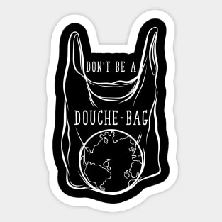 Don't Be A Douchebag - No Plastic Sticker